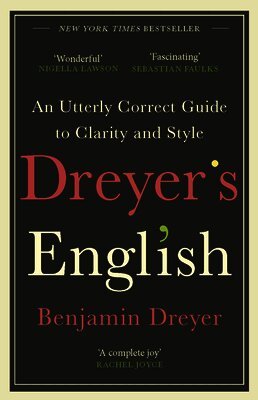 Benjamin Dreyer - Dreyer’s English: An Utterly Correct Guide to Clarity and Style, Häftad
