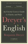 Dreyers English: An Utterly Correct Guide to Clarity and Style