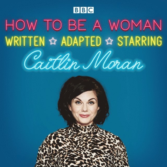 Caitlin Moran - How To Be A Woman, Ljudbok