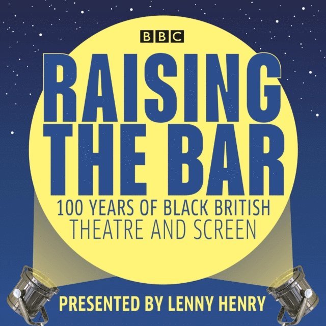 Lenny Henry - Raising the Bar: 100 Years of Black British Theatre and Screen, Ljudbok