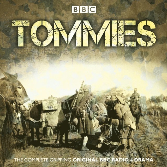 Patricia Cumper, Neil Brand, Nandita Ghose, Avin Shah, Nick Warburton, Michael Chaplin, Jonathan Ruffle - Tommies: The Complete BBC Radio Collection, Ljudbok