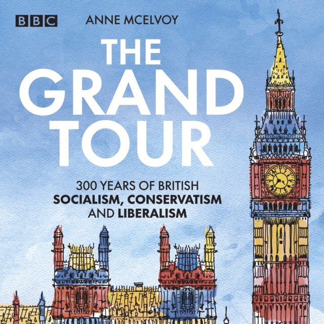Anne McElvoy - Grand Tour: A Journey Through British Politics, Ljudbok