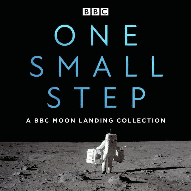 Brian Cox, James Burke, Neil Armstrong, Buzz Aldrin - One Small Step: A BBC Moon Landing Collection, Ljudbok