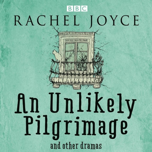 Rachel Joyce - Unlikely Pilgrimage: The Radio Dramas of Rachel Joyce, Ljudbok