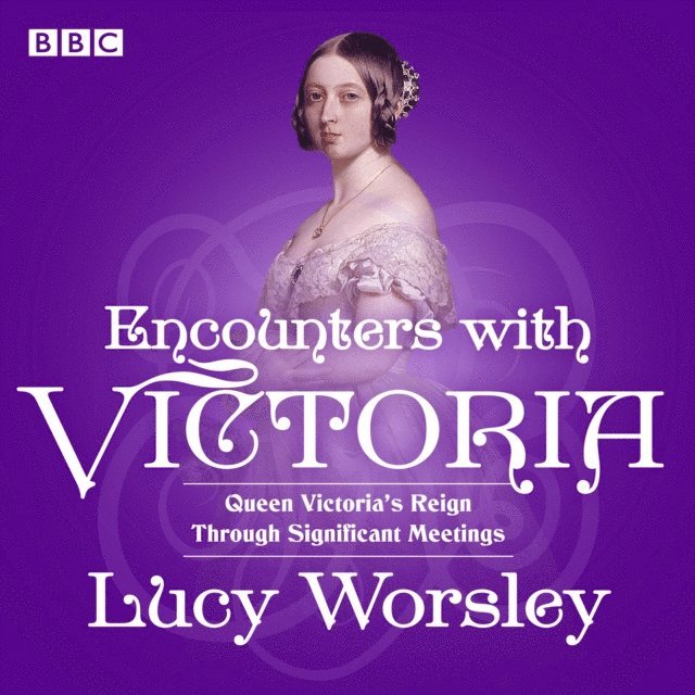 Lucy Worsley - Encounters with Victoria, Ljudbok