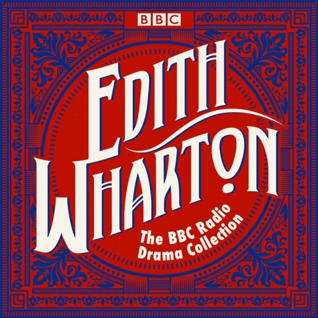 Edith Wharton - Edith Wharton BBC Radio Drama Collection, Ljudbok