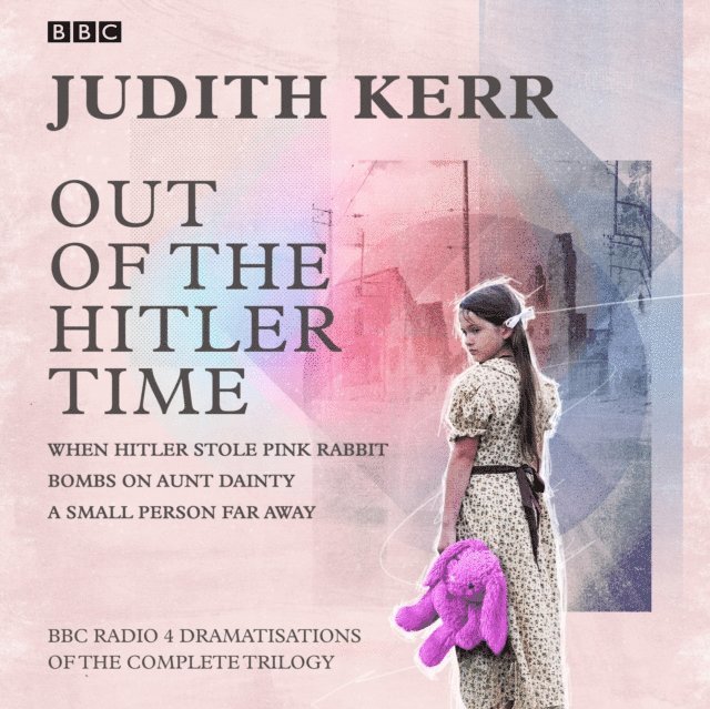 Judith Kerr - Out of the Hitler Time: When Hitler Stole Pink Rabbit, Bombs on Aunt Dainty, A Small Person Far Away, Ljudbok