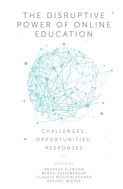 Desiree Wieser, Claudia Mossenlechner, Bernd Ebersberger, Andreas Altmann - Disruptive Power of Online Education, E-bok