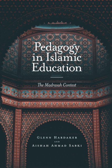 Aishah Ahmad Sabki, Glenn Hardaker - Pedagogy in Islamic Education, E-bok