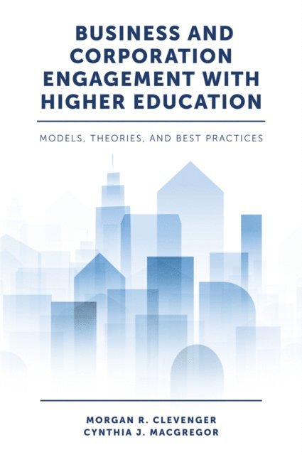 Cynthia J. MacGregor, Morgan R. Clevenger - Business and Corporation Engagement with Higher Education, E-bok