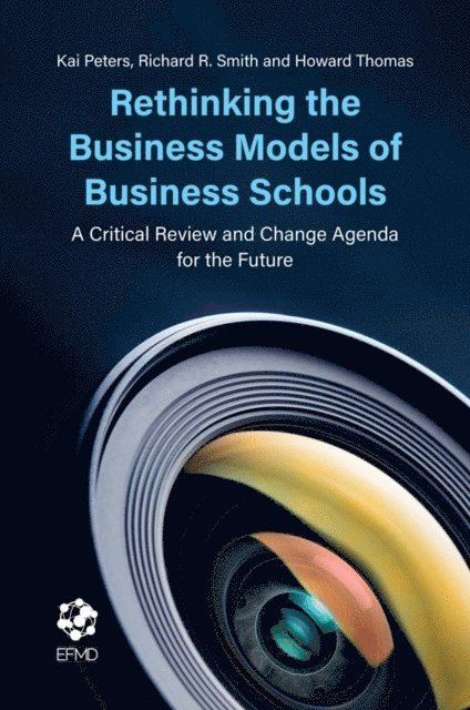 Howard Thomas, Richard R. Smith, Kai Peters - Rethinking the Business Models of Business Schools, E-bok