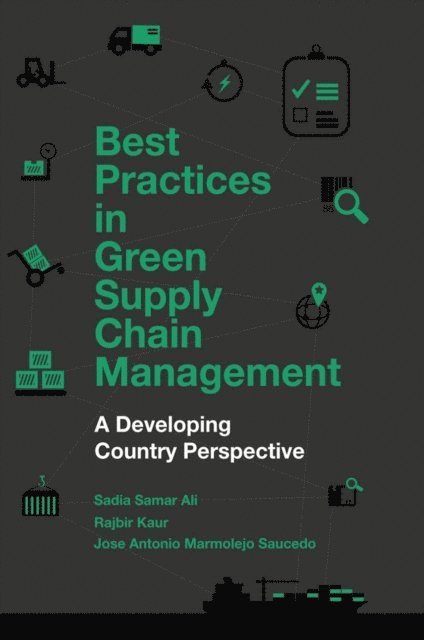 Jose Antonio Marmolejo Saucedo, Rajbir Kaur, Sadia Samar Ali - Best Practices in Green Supply Chain Management, E-bok