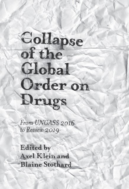 Blaine Stothard, Axel Klein - Collapse of the Global Order on Drugs, E-bok