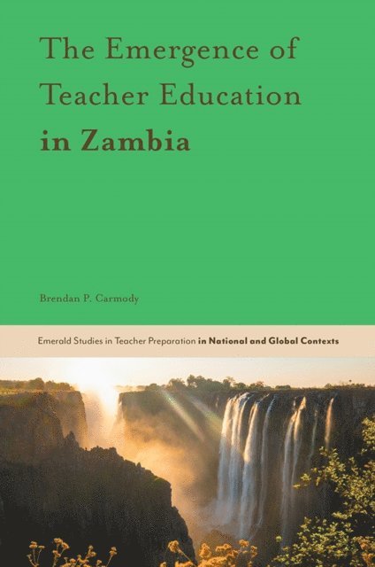 Brendan P. Carmody - Emergence of Teacher Education in Zambia, E-bok