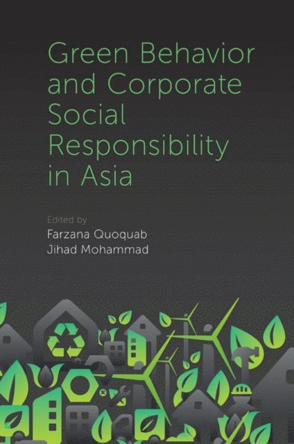 Jihad Mohammad, Farzana Quoquab - Green Behavior and Corporate Social Responsibility in Asia, E-bok