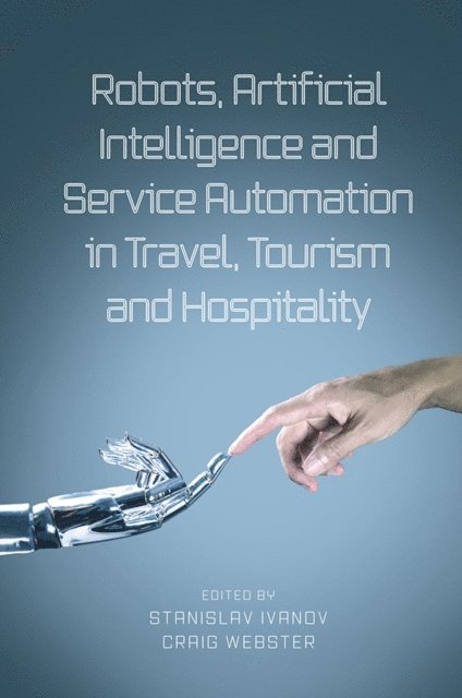 Craig Webster, Stanislav Ivanov - Robots, Artificial Intelligence and Service Automation in Travel, Tourism and Hospitality, E-bok