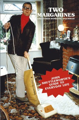 Graham Fellows - Two Margarines and Other Domestic Dilemmas! John Shuttleworth's Guide to Everyday Life, Häftad