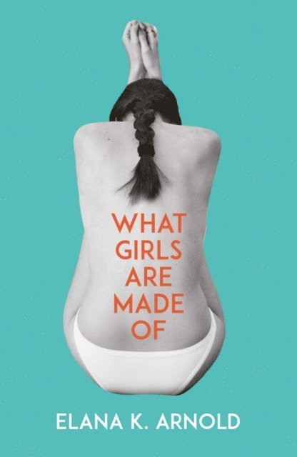 Elana K. Arnold - What Girls Are Made Of, E-bok