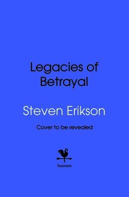 Steven Erikson - Legacies of Betrayal: The Third Tale of Witness, Inbunden