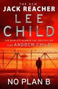 No Plan B : The unputdownable new 2022 Jack Reacher thriller from the No.1 bestselling authors