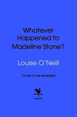 Louise O'Neill - Whatever Happened to Madeline Stone?, Inbunden