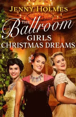 Jenny Holmes - The Ballroom Girls: Christmas Dreams, Inbunden