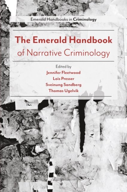 Thomas Ugelvik, Sveinung Sandberg, Lois Presser, Jennifer Fleetwood - Emerald Handbook of Narrative Criminology, E-bok