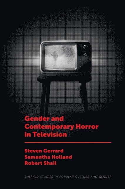 Robert Shail, Samantha Holland, Steven Gerrard - Gender and Contemporary Horror in Television, E-bok