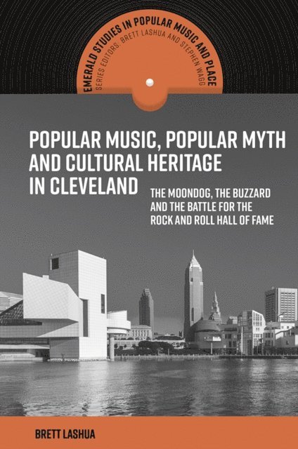 Brett Lashua - Popular Music, Popular Myth and Cultural Heritage in Cleveland, E-bok