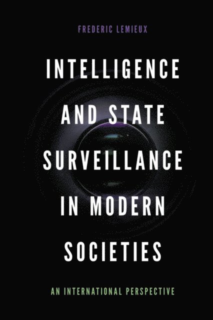 Frederic Lemieux - Intelligence and State Surveillance in Modern Societies, E-bok