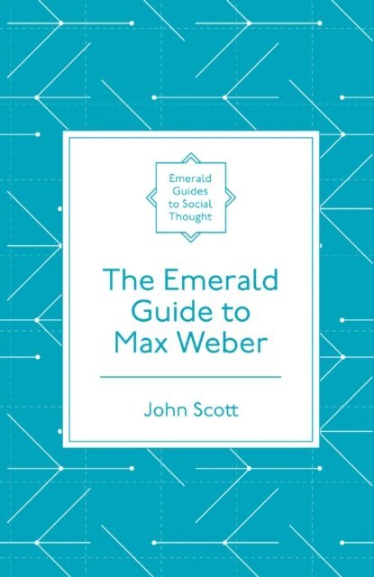 John Scott - Emerald Guide to Max Weber, E-bok