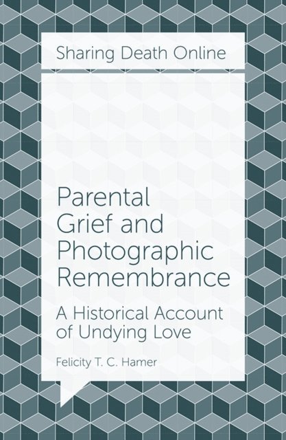 Felicity T. C. Hamer - Parental Grief and Photographic Remembrance, E-bok