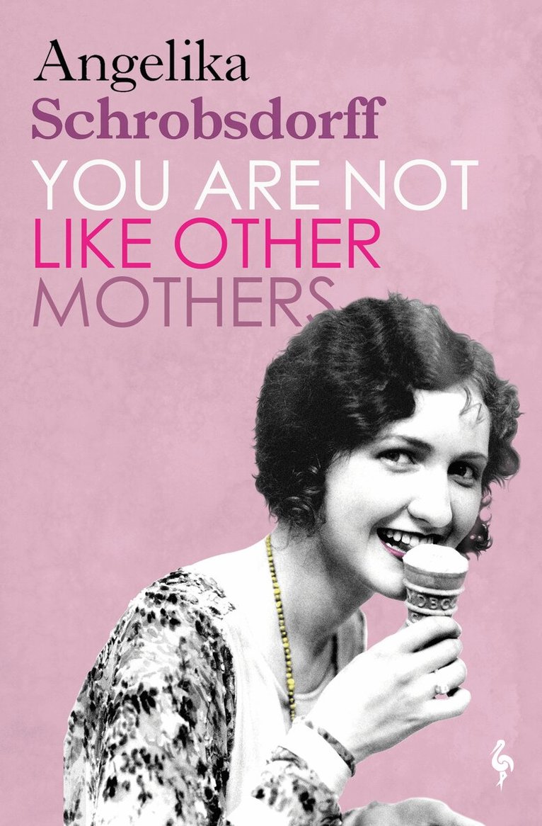Angelika Schrobsdorff - You Are Not Like Other Mothers, Häftad
