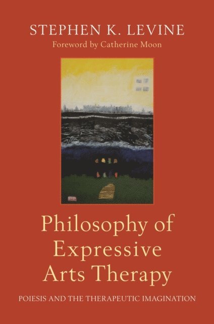 Stephen K. Levine - Philosophy of Expressive Arts Therapy, E-bok