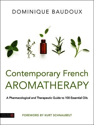 Dominique Baudoux - Contemporary French Aromatherapy, Inbunden