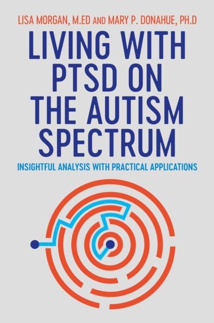Lisa Morgan, Mary Donahue - Living with PTSD on the Autism Spectrum, E-bok
