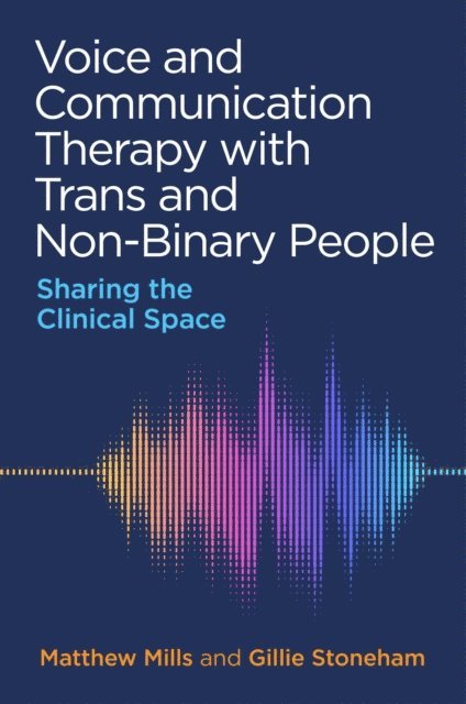 Matthew Mills, Gillie Stoneham - Voice and Communication Therapy with Trans and Non-Binary People, E-bok