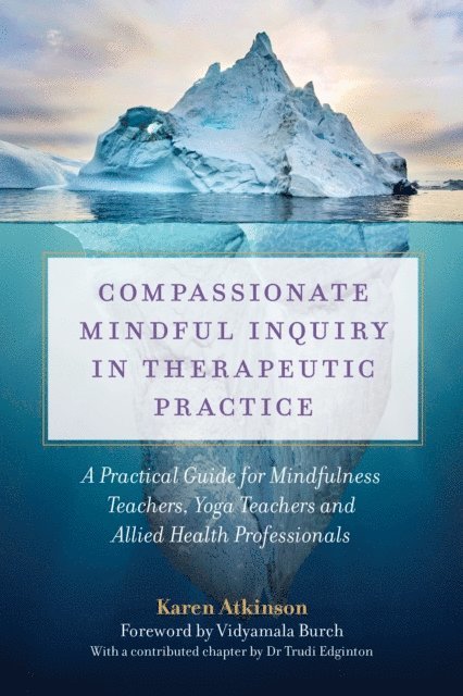 Karen Atkinson - Compassionate Mindful Inquiry in Therapeutic Practice, E-bok