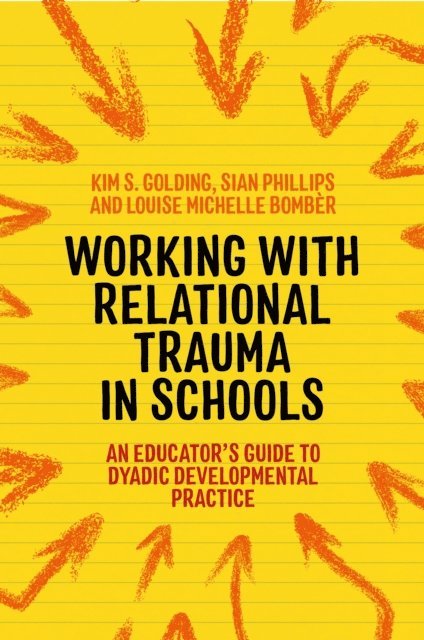 Louise Michelle Bombèr, Kim S. Golding, Sian Phillips - Working with Relational Trauma in Schools, E-bok