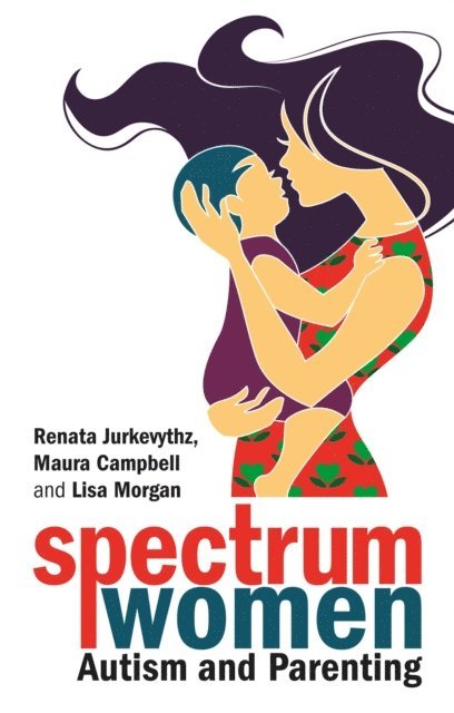 Renata Jurkevythz, Maura Campbell, Lisa Morgan - Spectrum Women—Autism and Parenting, E-bok