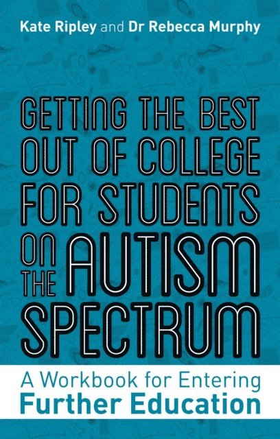Rebecca Murphy, Kate Ripley - Getting the Best Out of College for Students on the Autism Spectrum, E-bok