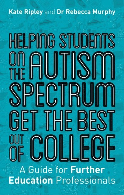 Kate Ripley, Rebecca Murphy - Helping Students on the Autism Spectrum Get the Best Out of College, E-bok