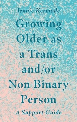Jennie Kermode - Growing Older as a Trans and/or Non-Binary Person, Häftad. Tillgänglighet: Lägg i varukorg