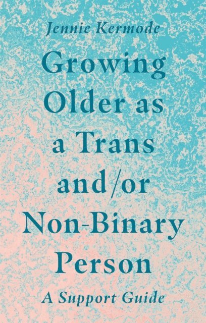 Jennie Kermode - Growing Older as a Trans and/or Non-Binary Person, E-bok. Tillgänglighet: Lägg i varukorg
