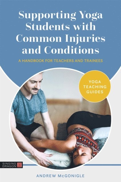 Andrew McGonigle - Supporting Yoga Students with Common Injuries and Conditions, E-bok