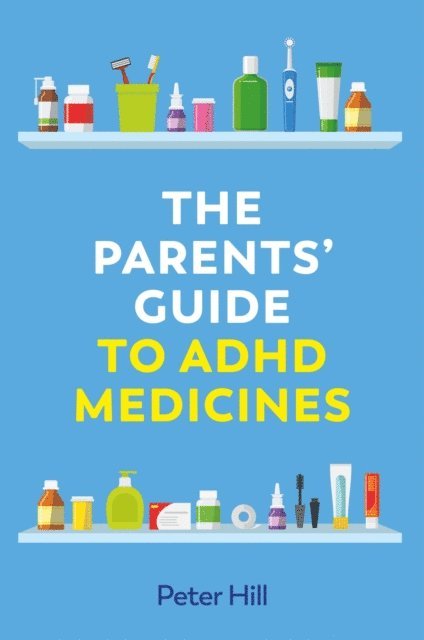 Peter Hill - Parents' Guide to ADHD Medicines, E-bok