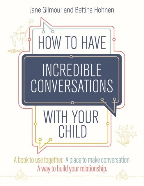 Bettina Hohnen, Jane Gilmour - How to Have Incredible Conversations with your Child, E-bok