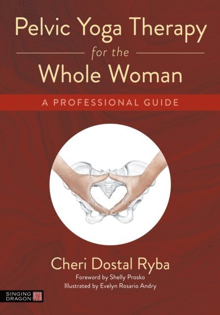 Cheri Dostal Ryba - Pelvic Yoga Therapy for the Whole Woman, E-bok