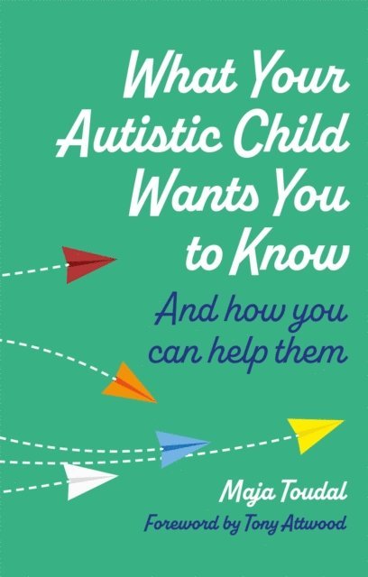 Maja Toudal - What Your Autistic Child Wants You to Know, E-bok
