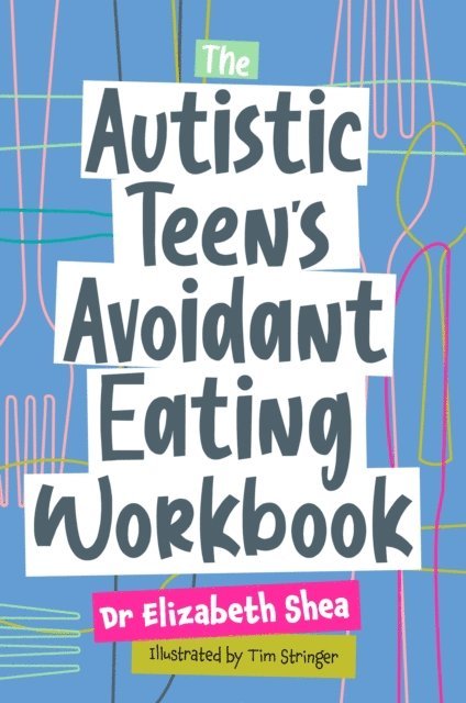 Elizabeth Shea - Autistic Teen's Avoidant Eating Workbook, E-bok